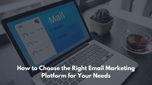 How to Choose the Right Email Marketing Platform f