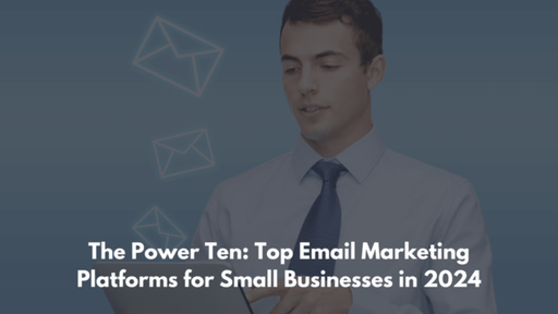 The Power Ten Top Email Marketing Platforms for Sm