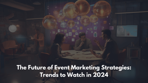The Future of Event Marketing Strategies Trends to