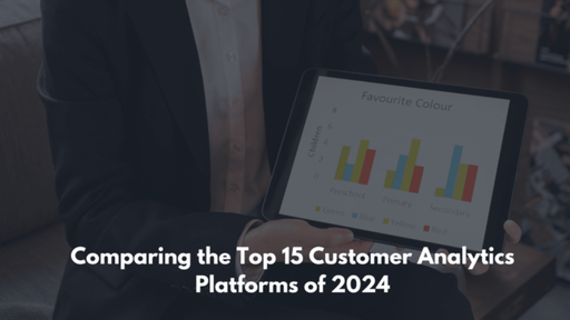 Comparing the Top 15 Customer Analytics Platforms