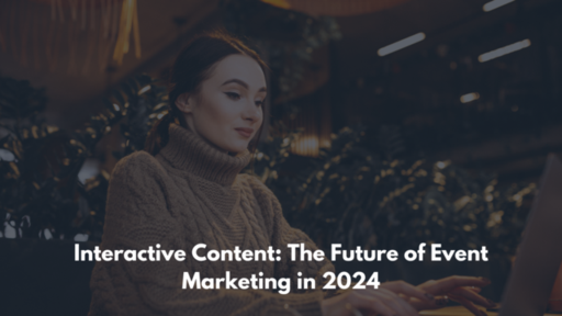 Interactive Content The Future of Event Marketing
