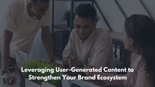 Leveraging User-Generated Content to Strengthen Yo