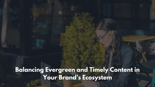 Balancing Evergreen and Timely Content in Your Bra