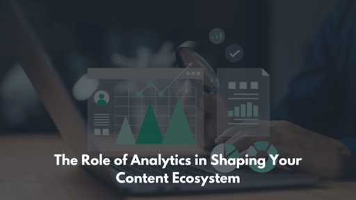 The Role of Analytics in Shaping Your Content Ecos