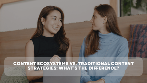 Content Ecosystems vs. Traditional Content Strateg