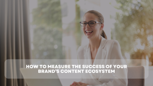 How to Measure the Success of Your Brand’s Content