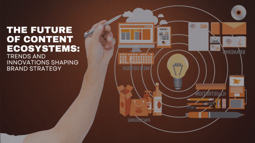 The Future of Content Ecosystems Trends and Innova