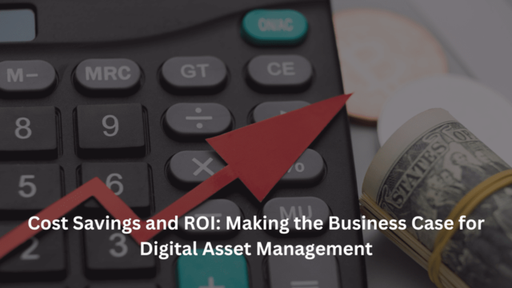 Cost Savings and ROI Making the Business Case for